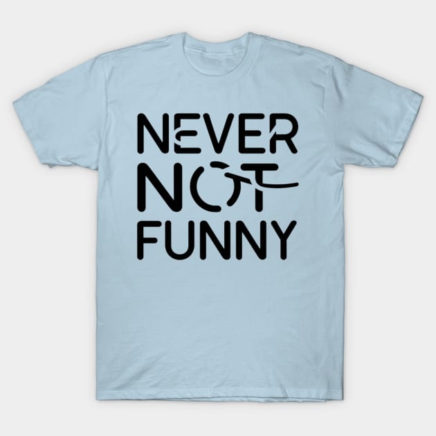 Never not funny T-Shirt by TshirtMA